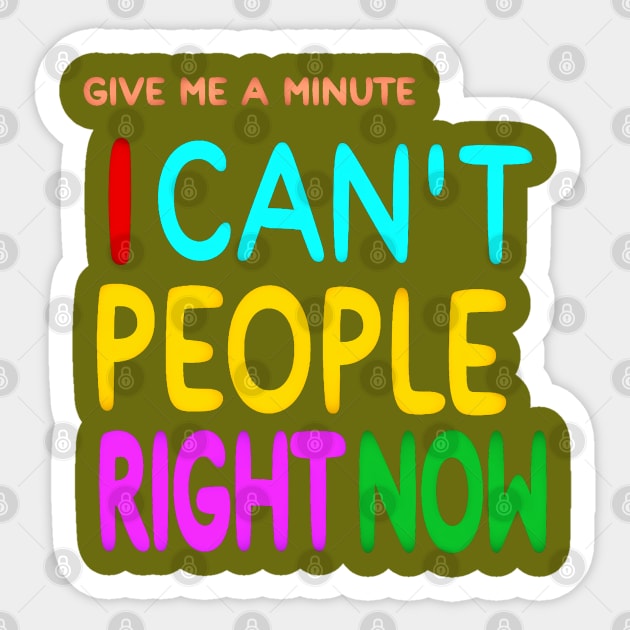 Give Me A Minute - I Can't People Right Now - Back Sticker by SubversiveWare